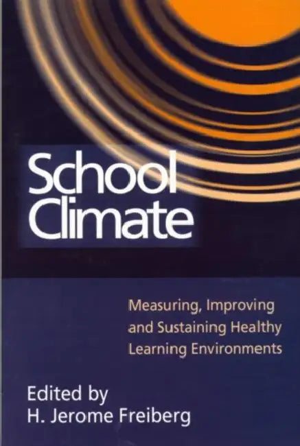 School Climate: Measuring, Improving and Sustaining Healthy Learning Environments by H. Jerome Freiberg