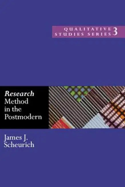 Research Method In The Postmodern by James Scheurich