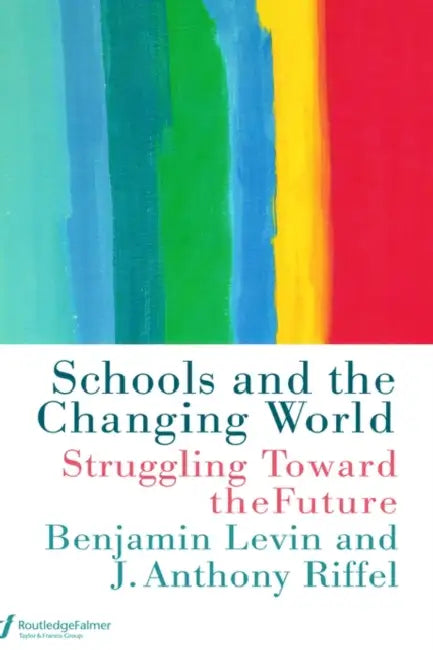 Schools and the Changing World by Benjamin Levin, Anthony Riffel