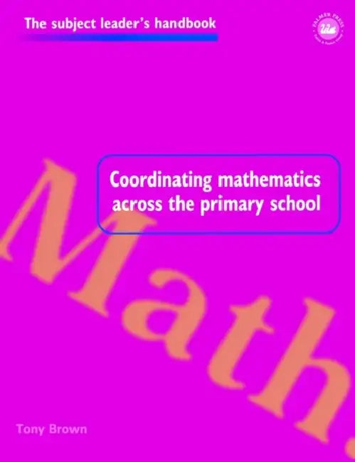 Coordinating Mathematics Across the Primary School by Tony Brown