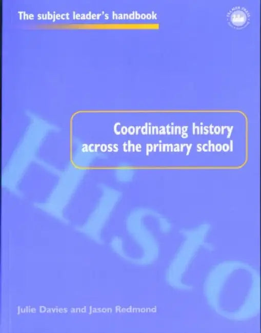 Coordinating History Across the Primary School by Julie Davies