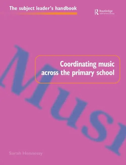 Coordinating Music Across The Primary School by Sarah Hennessy