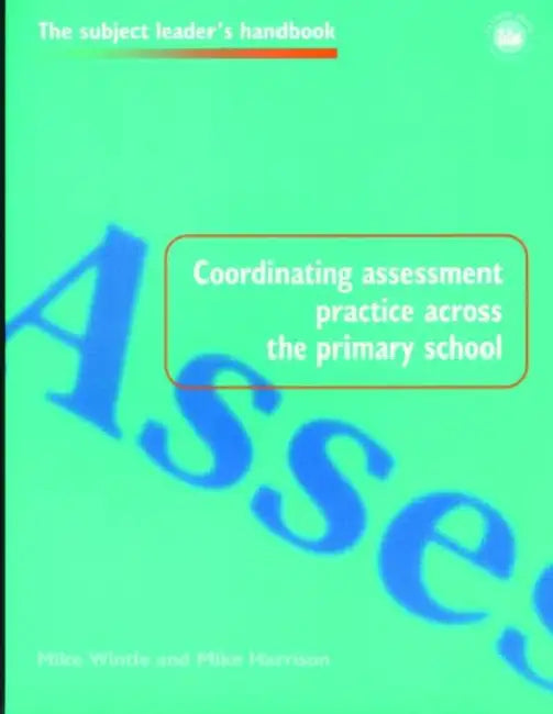 Coordinating Assessment Practice Across the Primary School by Mike Harrison