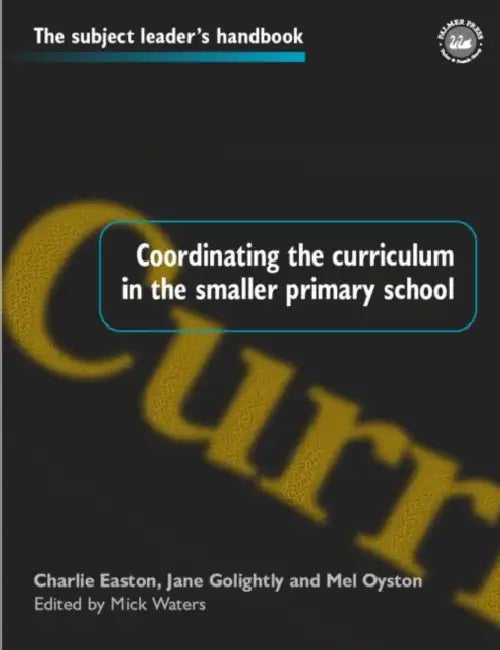 Coordinating the Curriculum in the Smaller Primary School by Mick Waters