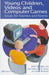 Young Children, Videos and Computer Games: Issues for Teachers and Parents by Jack Sanger, Jane Wilson, Bryn Davies