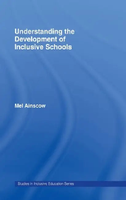 Understanding The Development Of Inclusive Schools by Mel Ainscow