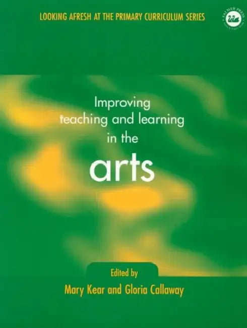 Improving Learning and Teaching in the Arts by Gloria Callaway, Mary Kear
