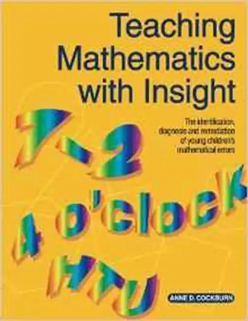 Teaching Mathematics With Insight: Identification, Diagnosis and Remediation of Young Children's Mathematical Errors by Anne D. Cockburn