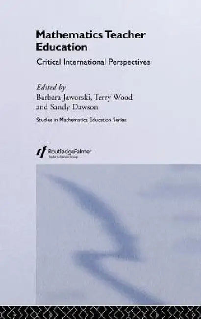 Mathematics Teacher Education: Critical International Perspectives by A. J. Dawson