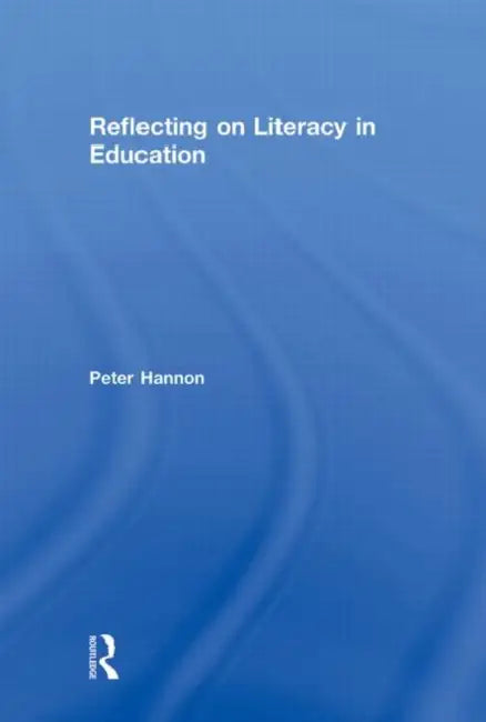 Reflecting on Literacy in Education by Peter Hannon