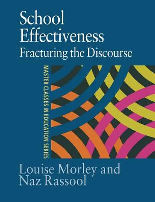 School Effectiveness: Fracturing the Discourse by Louise Morley, Naz Rassool
