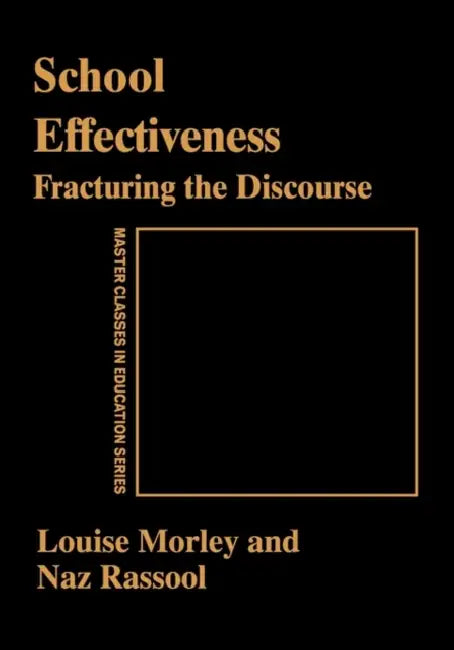 School Effectiveness: Fracturing the Discourse by Louise Morley, Naz Rassool