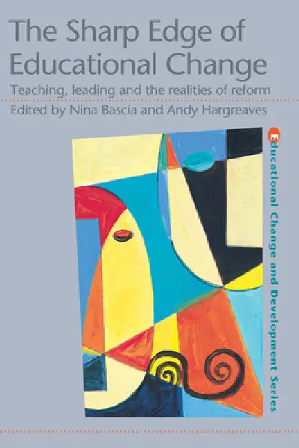 The Sharp Edge of Educational Change: Teaching, Leading and the Realities of Reform by Bascia Nina