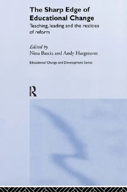 The Sharp Edge of Educational Change: Teaching, Leading and the Realities of Reform by Nina Bascia