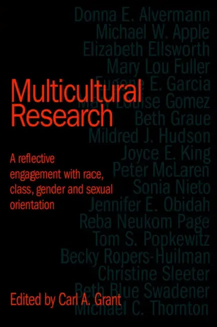 Multicultural Research: Race, Class, Gender and Sexual Orientation by Carl A. Grant