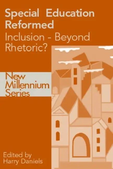 Special Education Reformed: Inclusion - Beyond Rhetoric? by HarryDaniels