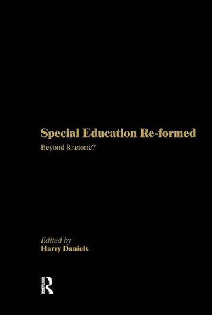 Special Education Reformed: Inclusion - Beyond Rhetoric? by Daniels Harry