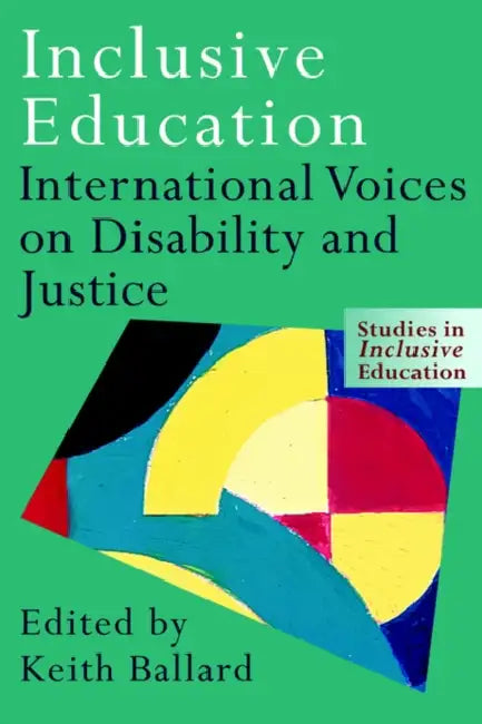Inclusive Education: International Voices on Disability and Justice by Keith Ballard