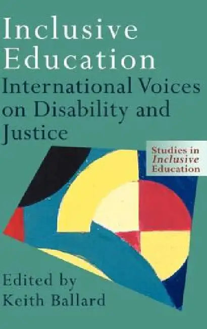 Inclusive Education: International Voices on Disability and Justice by Keith Ballard