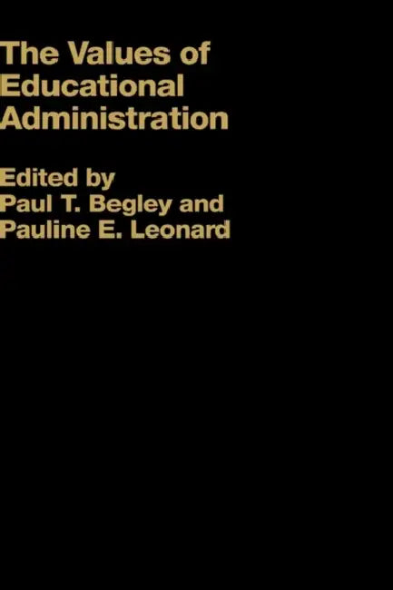 The Values of Educational Administration: A Book of Readings by Paul Begley, Pauline Leonard