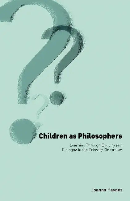 Children as Philosophers: Learning Through Enquiry and Dialogue in the Primary Classroom