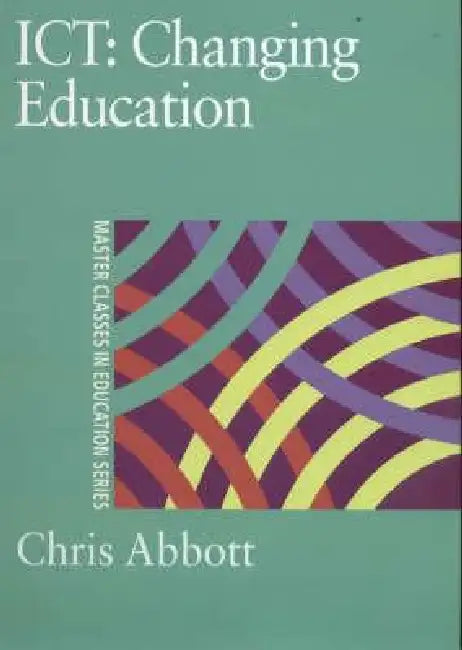 Ict: Changing Education by Chris Abbott