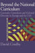 Beyond the National Curriculum: Curricular Centralism and Cultural Diversity in Europe and the USA by Professor David Coulby