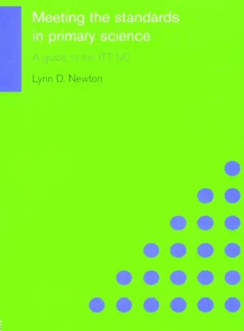 Meeting the Standards in Primary Science: A Guide to the ITT NC by Lynn D.Newton