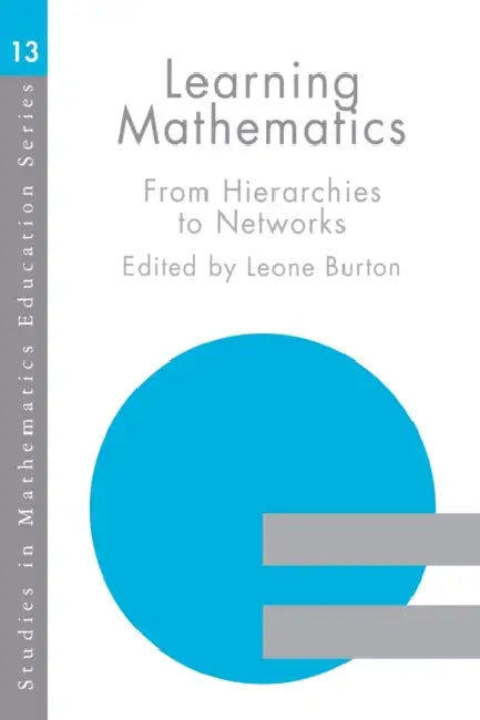 Learning Mathematics: From Hierarchies to Networks by Leone Burton