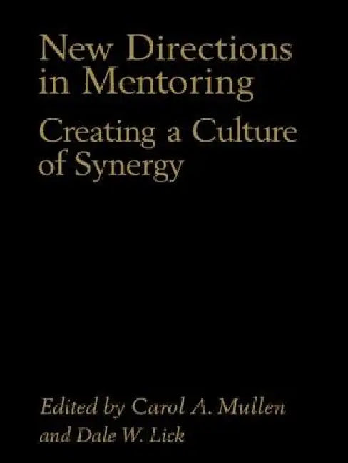 New Directions in Mentoring: Creating a Culture of Synergy by Carol A. Mullen