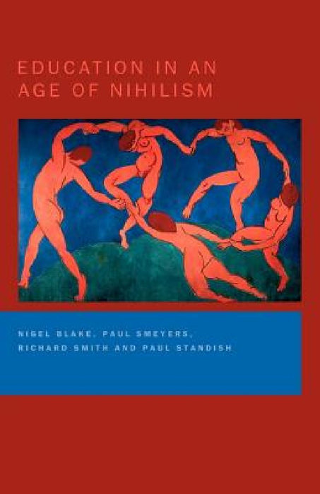 Education In An Age Of Nihilism: Education and Moral Standards by Nigel Blake
