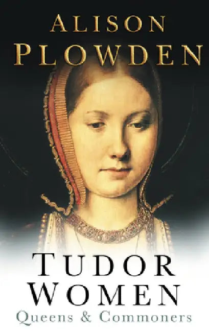 Tudor Women: Queens & Commoners by Alison Plowden