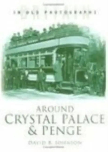 Around Crystal Palace and Penge by David R Johnson