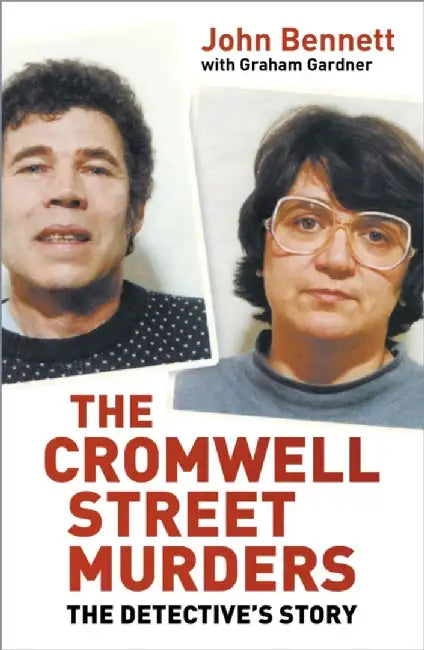The Cromwell Street Murders by John Bennett