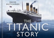 The Titanic Story by David Hutchings