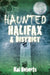 Haunted Halifax and District by Kai Roberts