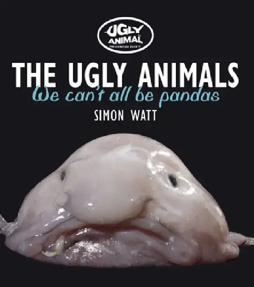 The Ugly Animals: We Can't All Be Pandas by Simon Watt
