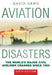 Aviation Disasters: The World's Major Civil Airliner Crashes Since 1950 by David Gero