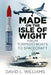 Made on the Isle of Wight: From Torpedo Boat to Spacecraft by David Williams