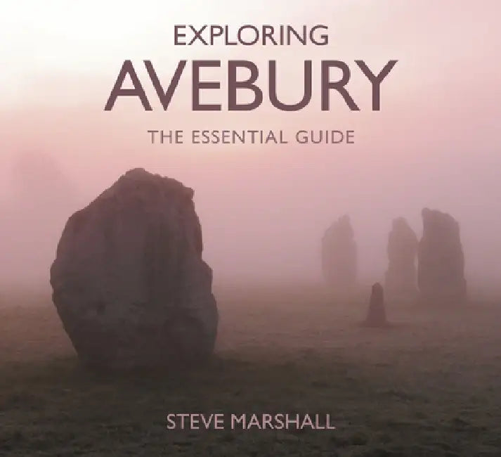 Exploring Avebury: The Essential Guide by Steve Marshall