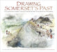 Drawing Somerset's Past: An Illustrated Journey Through History by Time Team Artist Victor Ambrus and Steve Minnitt by Victor Ambrus