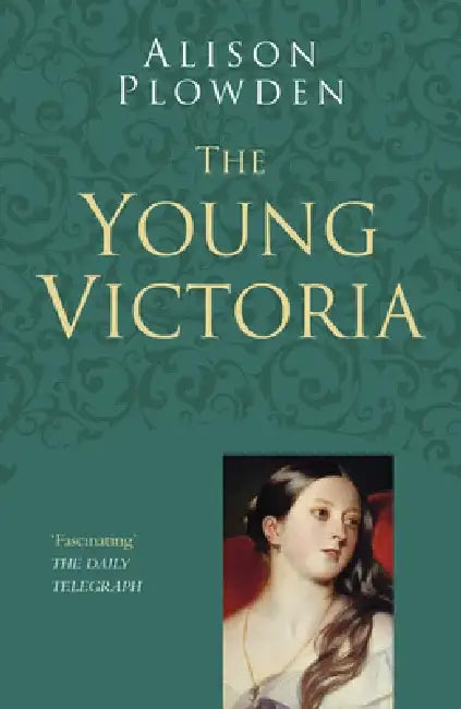 The Young Victoria by Alison Plowden