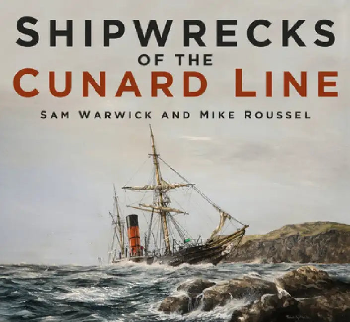 Shipwrecks of the Cunard Line by Sam Warwick
