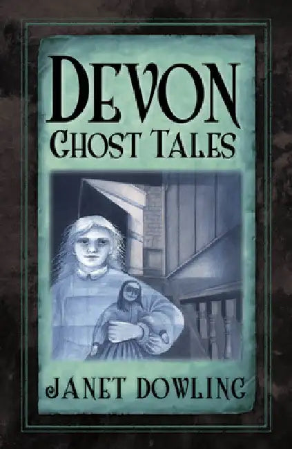 Devon Ghost Tales by Janet Dowling