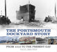 The Portsmouth Dockyard Story: From 1912 to the Present Day by Paul Brown
