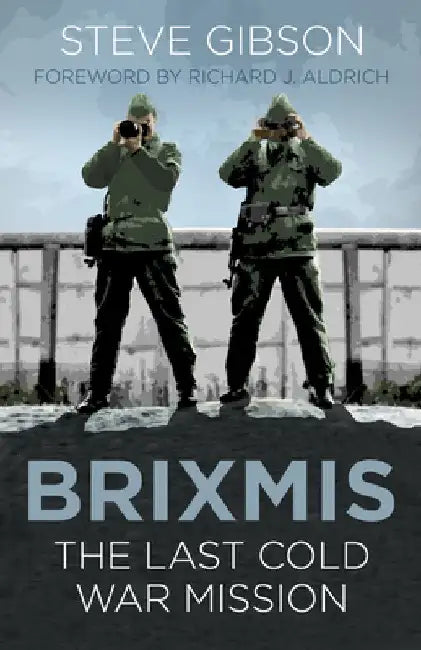 Brixmis: The Last Cold War Mission by Steve Gibson