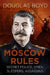 Moscow Rules: Secret Police, Spies, Sleepers, Assassins by Douglas Boyd