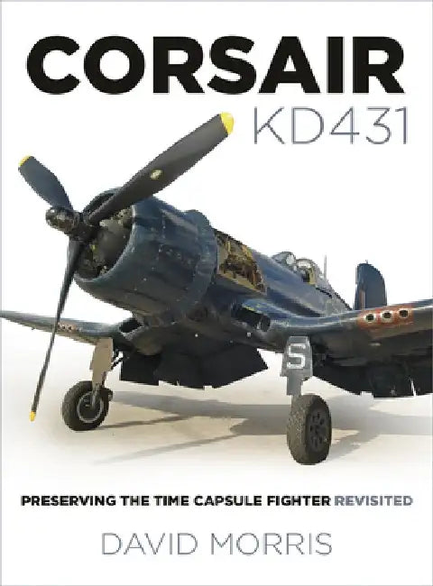 Corsair Kd431: Preserving the Time Capsule Fighter Revisited by David Morris