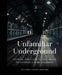 Unfamiliar Underground: Finding the Calm in the Chaos of London's Tube Stations by Victoria Louise Howard