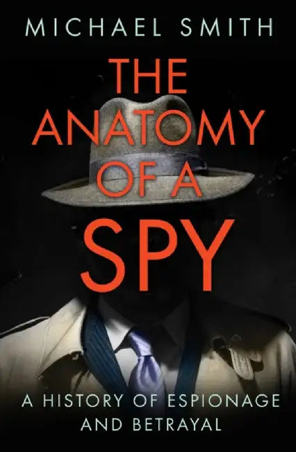 The Anatomy of a Spy by Michael Smith
